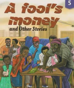 A FOOL'S MONEY AND OTHER STORIES (Consolata School Nairobi, Grade 5 East)